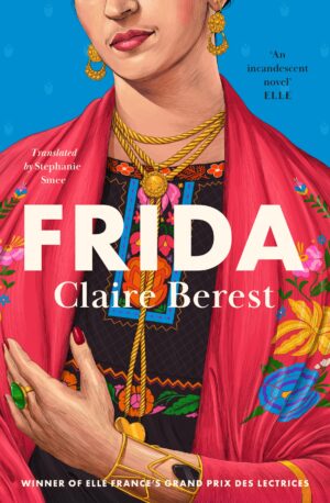 Frida: The award-winning novel about the colourful and captivating life of Frida Kahlo