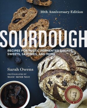 Sourdough: Recipes for Rustic Fermented Breads, Sweets, Savories, and More