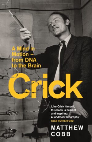 Crick: A Mind in Motion - from DNA to the Brain