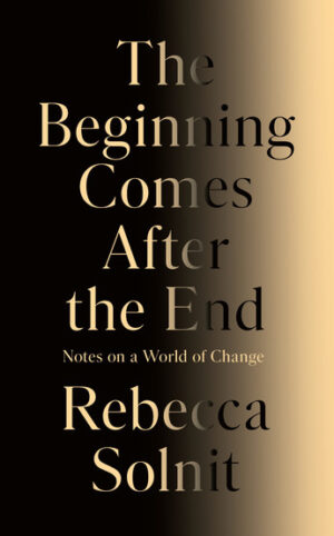 Beginning Comes After the End: Notes on a World of Change