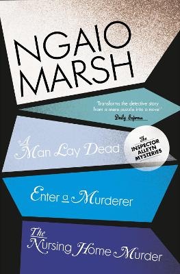 Ngaio Marsh Collection, Book 1: A Man Lay Dead / Enter a Murderer / The Nursing Home Murder