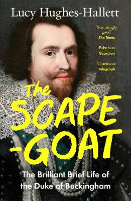 Scapegoat: The Brilliant Brief Life of the Duke of Buckingham