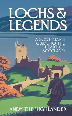 Lochs and Legends: A Scotsman's Guide to the Heart of Scotland