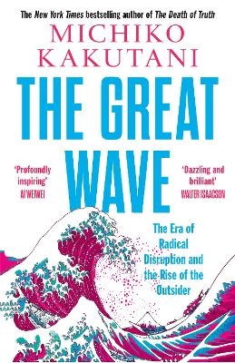 Great Wave: The Era of Radical Disruption and the Rise of the Outsider