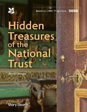 Hidden Treasures of the National Trust: Unlock the Stories Behind the Trust's Greatest Treasures