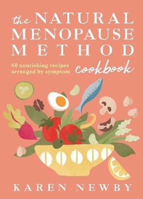 Natural Menopause Method Cookbook: 60 Nourishing Recipes Arranged by Symptom