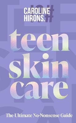 Teen Skincare: The Ultimate No Nonsense Guide
