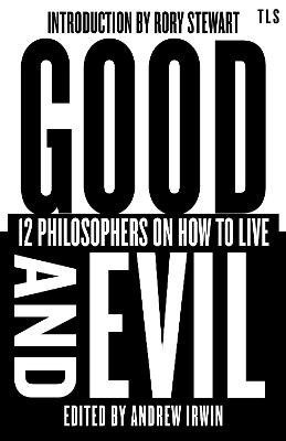 Good and Evil: 12 Philosophers on How to Live