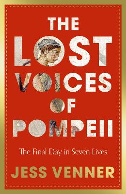 Lost Voices of Pompeii: The Final Day in Seven Lives