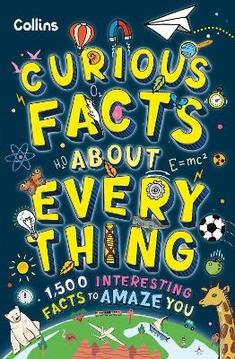 Curious Facts About Everything: 1,500 interesting facts to amaze you
