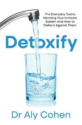 Detoxify: The Everyday Toxins Harming Your Immune System and How to Defend Against Them