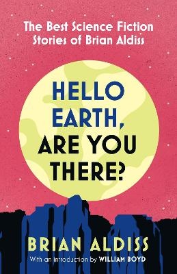 Hello Earth, Are You There?: The Best Science Fiction Stories of Brian Aldiss