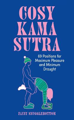 Cosy Kama Sutra: 69 Positions for Maximum Pleasure and Minimum Draught