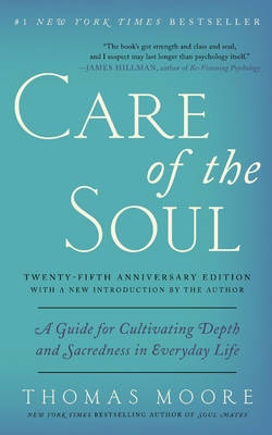 Care of the Soul: A Guide for Cultivating Depth and Sacredness in Everyday Life (25th anniversary edition 2016)