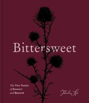Bittersweet: The Five Tastes of Dessert and Beyond