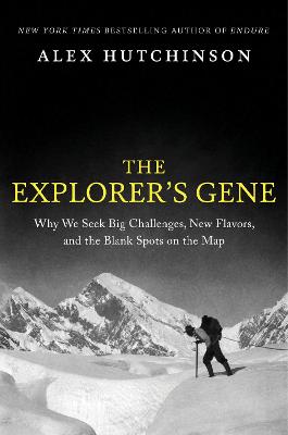 Explorer's Gene: Why We Seek Big Challenges, New Flavors, and the Blank Spots on the Map