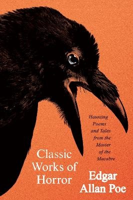 Classic Works of Horror: Haunting Poems and Tales from the Master of the Macabre