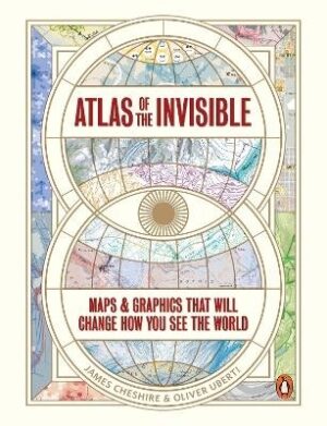 Atlas of the Invisible: Maps and Graphics That Will Change How You See the World