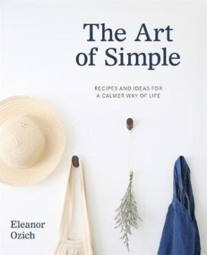 Art of Simple: Recipes and ideas for a calmer way of life