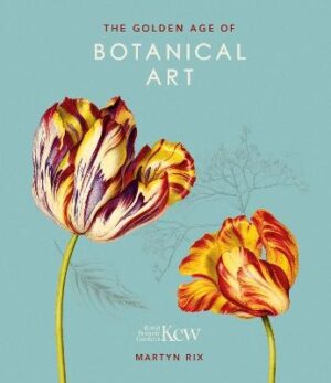 Golden Age of Botanical Art: Royal Botanic Gardens, Kew