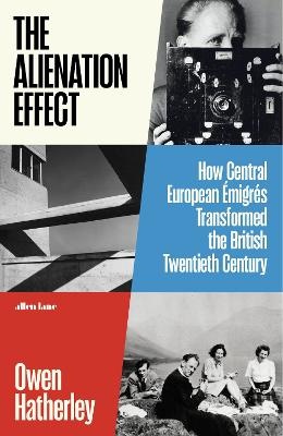 Alienation Effect: How Central European Emigres Transformed the British Twentieth Century