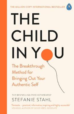Child In You: The Breakthrough Method for Bringing Out Your Authentic Self