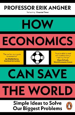 How Economics Can Save the World: Simple Ideas to Solve Our Biggest Problems