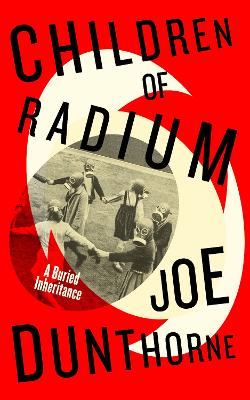 Children of Radium: A Buried Inheritance