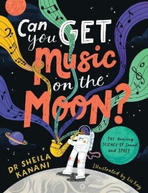 Can You Get Music on the Moon?: The Amazing Science of Sound and Space