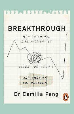 Breakthrough: How to Think Like a Scientist, Learn to Fail and Embrace the Unknown