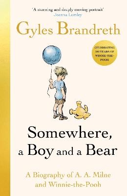 Somewhere, a Boy and a Bear: A Biography of A. A. Milne and Winnie-the-Pooh