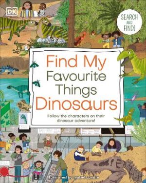 Dinosaurs: Find My Favourite Things Search and Find! Follow the Characters on Their Dinosaur Adventure!
