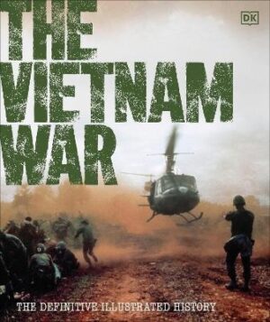Vietnam War: The Definitive Illustrated History