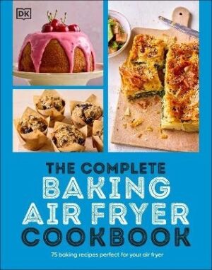Complete Baking Air Fryer Cookbook: 75 Baking Recipes Perfect for Your Air Fryer