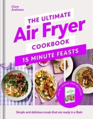 Ultimate Air Fryer Cookbook 15 Minute Feasts