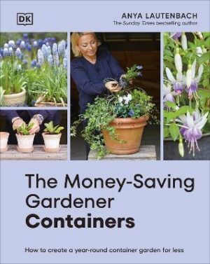 Money-Saving Gardener Containers: How to Create a Year-round Container Garden for Less