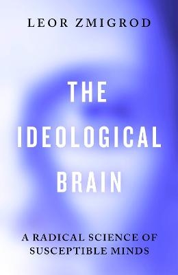 Ideological Brain: A Radical Science of Susceptible Minds