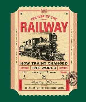 Rise of the Railway: How Trains Changed the World