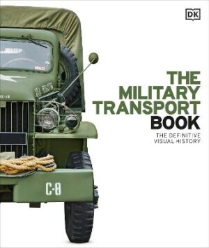 Military Transport Book: The Definitive Visual History