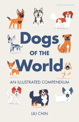 Dogs of the World: An Illustrated Compendium