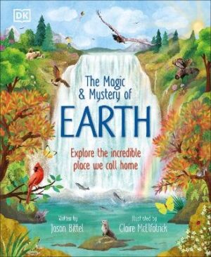 Magic and Mystery of Earth: Explore the Incredible Place We Call Home