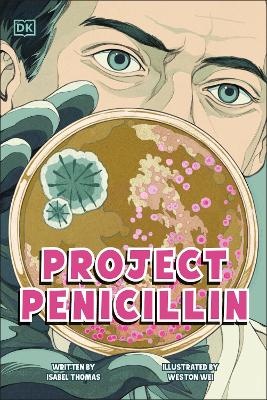 Project Penicillin: The Race to Develop a Life-Saving Antibiotic