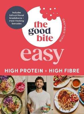 Good Bite Easy: High Protein, High Fibre, Delicious Meals