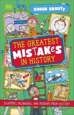 Greatest Mistakes in History: Bloopers, Blunders, and Other Mishaps from History