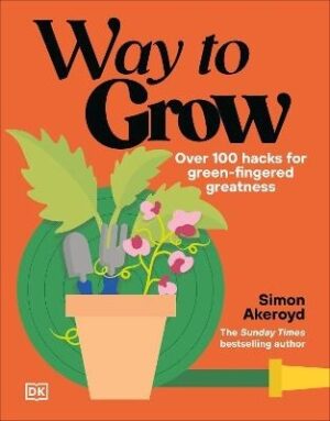 Way to Grow: Over 100 Hacks for Green-fingered Greatness