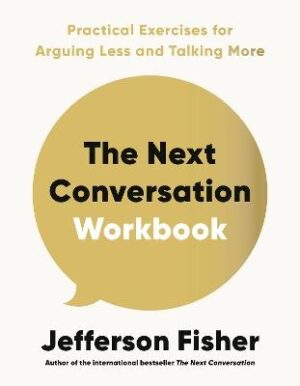 Next Conversation Workbook: Practical Exercises for Arguing Less and Talking More