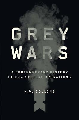 Grey Wars: A Contemporary History of U.S. Special Operations