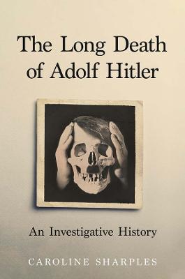 Long Death of Adolf Hitler: An Investigative History