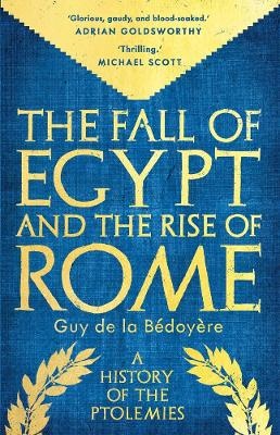 Fall of Egypt and the Rise of Rome: A History of the Ptolemies