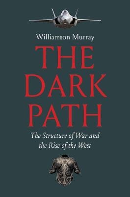 Dark Path: The Structure of War and the Rise of the West